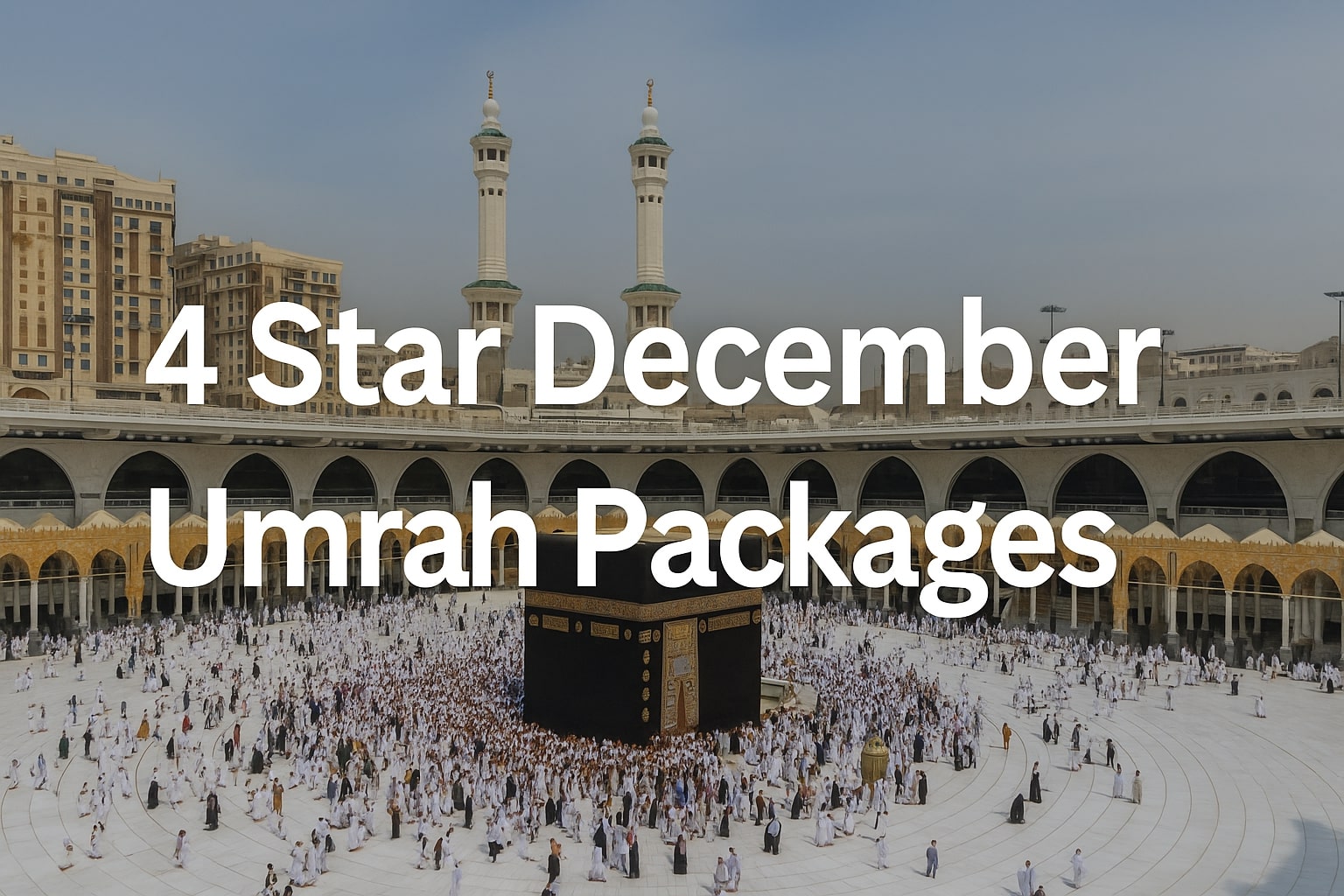 4 Star December Umrah Packages: A complete Guide
